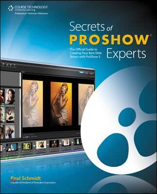 Secrets of Proshow Experts: The Official Guide to Creating Your Best Slide Shows with Proshow 5