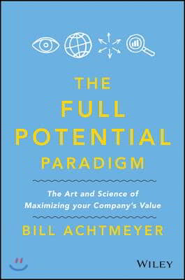Full Potential Paradigm: The Art and Science of Maximizing Your Company's Value