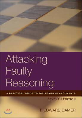 Attacking Faulty Reasoning: A Practical Guide to Fallacy-Free Arguements