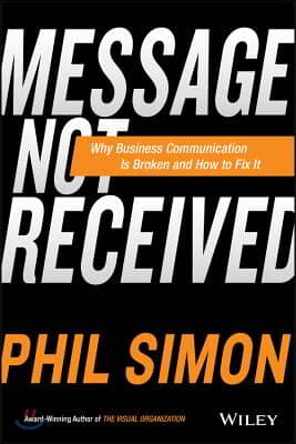 Message Not Received: Why Business Communication Is Broken and How to Fix It