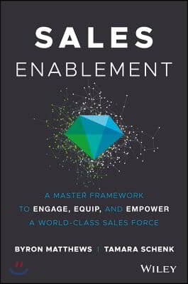 Sales Enablement: A Master Framework to Engage, Equip, and Empower a World-Class Sales Force