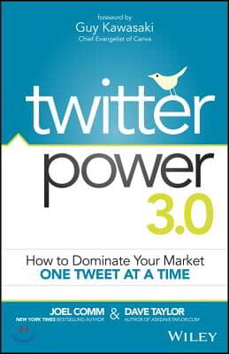 Twitter Power 3.0: How to Dominate Your Market One Tweet at a Time