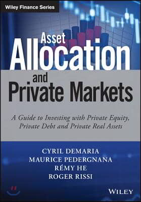 Asset Allocation and Private Markets: A Guide to Investing with Private Equity, Private Debt, and Private Real Assets