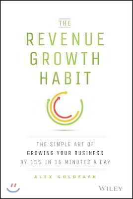 The Revenue Growth Habit: The Simple Art of Growing Your Business by 15% in 15 Minutes Per Day