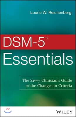 DSM-5 Essentials: The Savvy Clinician&#39;s Guide to the Changes in Criteria