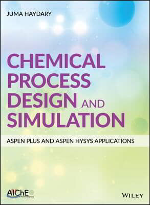 Chemical Process Design and Simulation: Aspen Plus and Aspen Hysys Applications