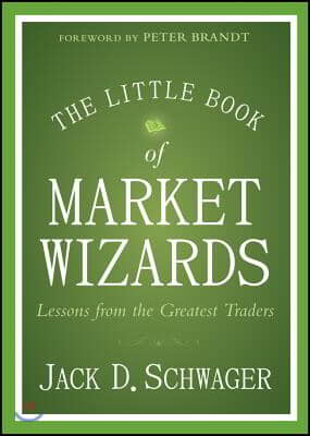 The Little Book of Market Wizards: Lessons from the Greatest Traders