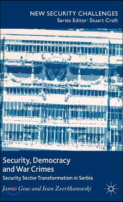 Security, Democracy and War Crimes: Security Sector Transformation in Serbia