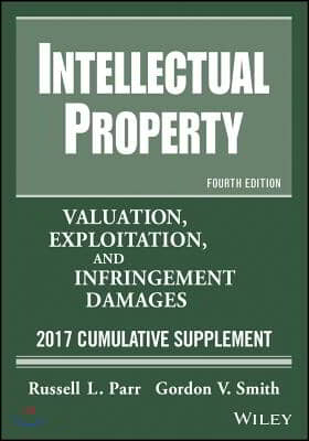 Intellectual Property: Valuation, Exploitation, and Infringement Damages, 2017 Cumulative Supplement