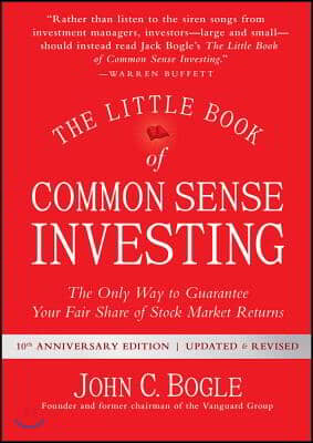 The Little Book of Common Sense Investing: The Only Way to Guarantee Your Fair Share of Stock Market Returns