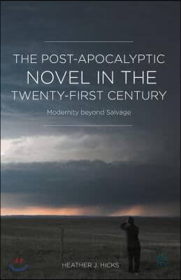 The Post-Apocalyptic Novel in the Twenty-First Century: Modernity Beyond Salvage