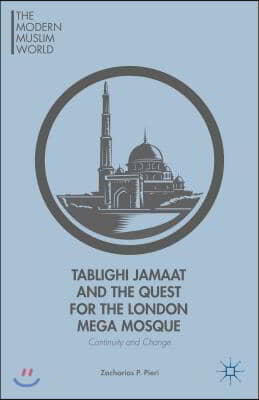 Tablighi Jamaat and the Quest for the London Mega Mosque: Continuity and Change