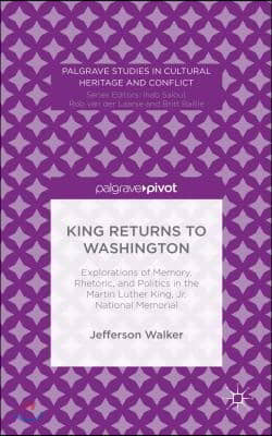 King Returns to Washington: Explorations of Memory, Rhetoric, and Politics in the Martin Luther King, Jr. National Memorial