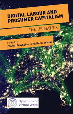 Digital Labour and Prosumer Capitalism: The Us Matrix