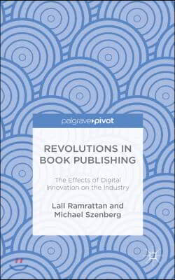 Revolutions in Book Publishing: The Effects of Digital Innovation on the Industry