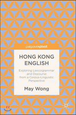 Hong Kong English: Exploring Lexicogrammar and Discourse from a Corpus-Linguistic Perspective