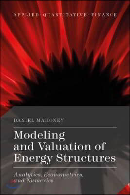 Modeling and Valuation of Energy Structures: Analytics, Econometrics, and Numerics