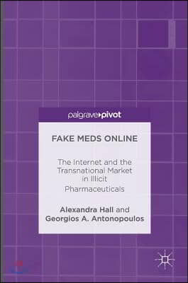 Fake Meds Online: The Internet and the Transnational Market in Illicit Pharmaceuticals