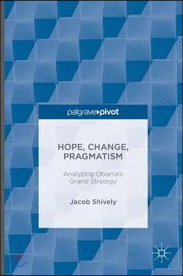 Hope, Change, Pragmatism: Analyzing Obama&#39;s Grand Strategy