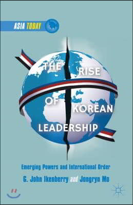 The Rise of Korean Leadership: Emerging Powers and Liberal International Order