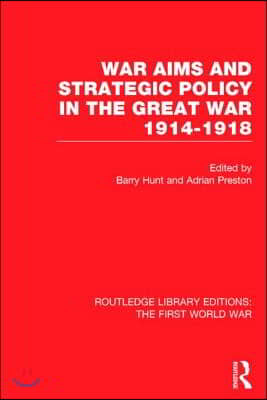 War Aims and Strategic Policy in the Great War 1914-1918 (RLE The First World War)