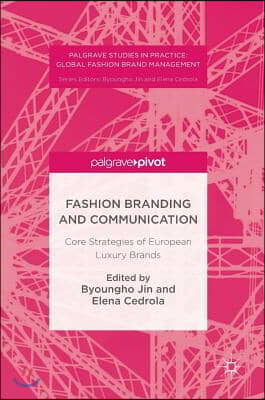 Fashion Branding and Communication: Core Strategies of European Luxury Brands