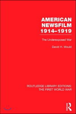 American Newsfilm 1914-1919 (RLE The First World War)