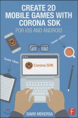 Create 2D Mobile Games with Corona SDK: For iOS and Android