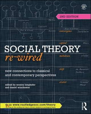 Social Theory Re-Wired: New Connections to Classical and Contemporary Perspectives