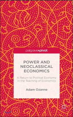 Power and Neoclassical Economics: A Return to Political Economy in the Teaching of Economics