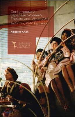 Contemporary Japanese Women&#39;s Theatre and Visual Arts: Performing Girls&#39; Aesthetics