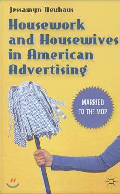 Housework and Housewives in American Advertising