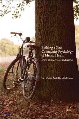 Building a New Community Psychology of Mental Health: Spaces, Places, People and Activities