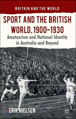 Sport and the British World, 1900-1930: Amateurism and National Identity in Australasia and Beyond