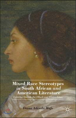 Mixed Race Stereotypes in South African and American Literature: Coloring Outside the (Black and White) Lines