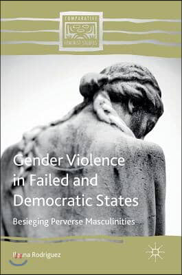 Gender Violence in Failed and Democratic States: Besieging Perverse Masculinities