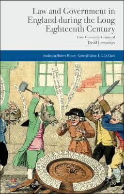 Law and Government in England During the Long Eighteenth Century: From Consent to Command