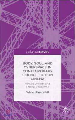 Body, Soul and Cyberspace in Contemporary Science Fiction Cinema: Virtual Worlds and Ethical Problems