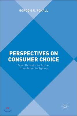 Perspectives on Consumer Choice: From Behavior to Action, from Action to Agency