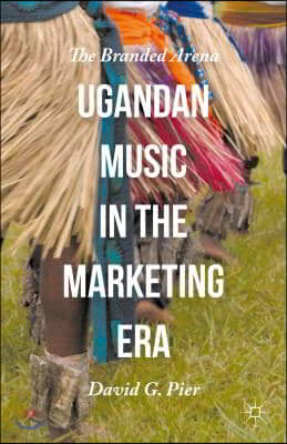 Ugandan Music in the Marketing Era: The Branded Arena