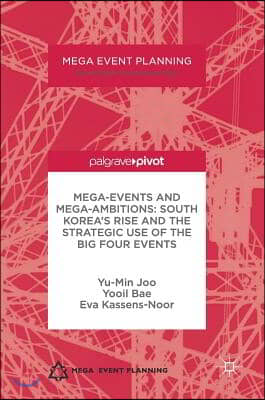 Mega-Events and Mega-Ambitions: South Korea&#39;s Rise and the Strategic Use of the Big Four Events