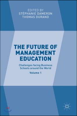 The Future of Management Education: Volume 1: Challenges Facing Business Schools Around the World