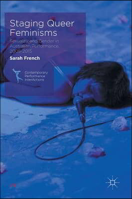 Staging Queer Feminisms: Sexuality and Gender in Australian Performance, 2005-2015