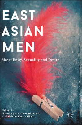 East Asian Men: Masculinity, Sexuality and Desire