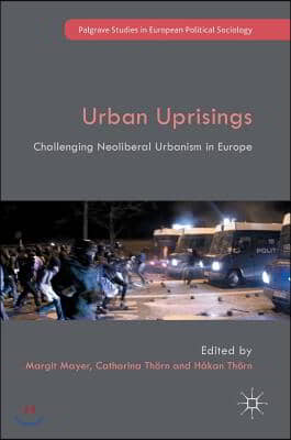 Urban Uprisings: Challenging Neoliberal Urbanism in Europe