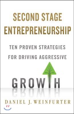 Second Stage Entrepreneurship: Ten Proven Strategies for Driving Aggressive Growth