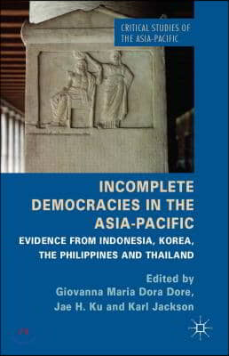 Incomplete Democracies in the Asia-Pacific: Evidence from Indonesia, Korea, the Philippines, and Thailand