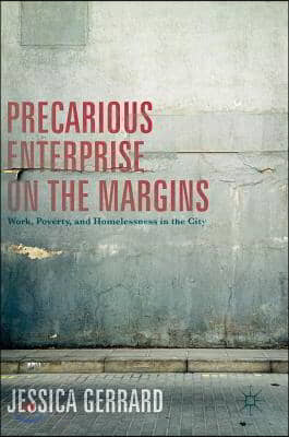 Precarious Enterprise on the Margins: Work, Poverty, and Homelessness in the City