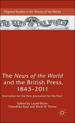 The News of the World and the British Press, 1843-2011: 'Journalism for the Rich, Journalism for the Poor'