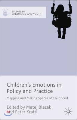 Children&#39;s Emotions in Policy and Practice: Mapping and Making Spaces of Childhood